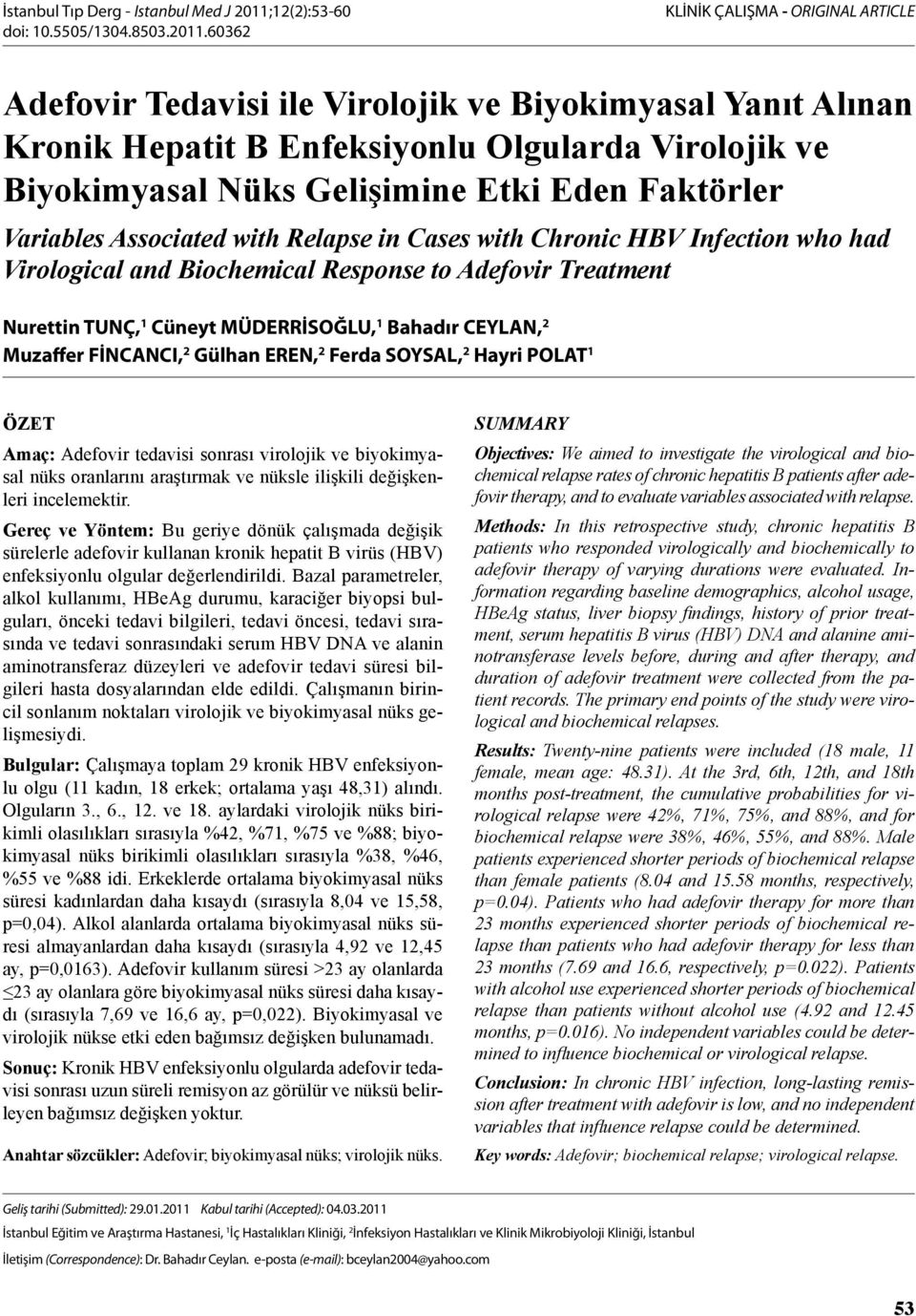 60362 KLİNİK ÇALIŞMA - ORIGINAL ARTICLE Adefovir Tedavisi ile Virolojik ve Biyokimyasal Yanıt Alınan Kronik Hepatit B Enfeksiyonlu Olgularda Virolojik ve Biyokimyasal Nüks Gelişimine Etki Eden