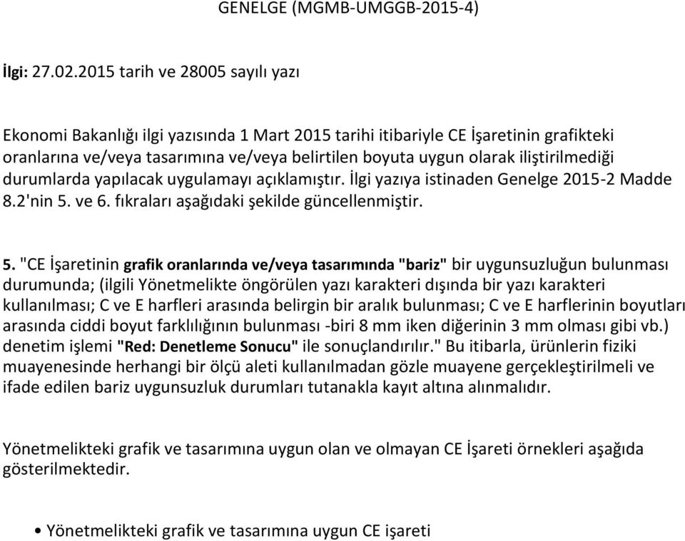 iliştirilmediği durumlarda yapılacak uygulamayı açıklamıştır. İlgi yazıya istinaden Genelge 2015-2 Madde 8.2'nin 5.