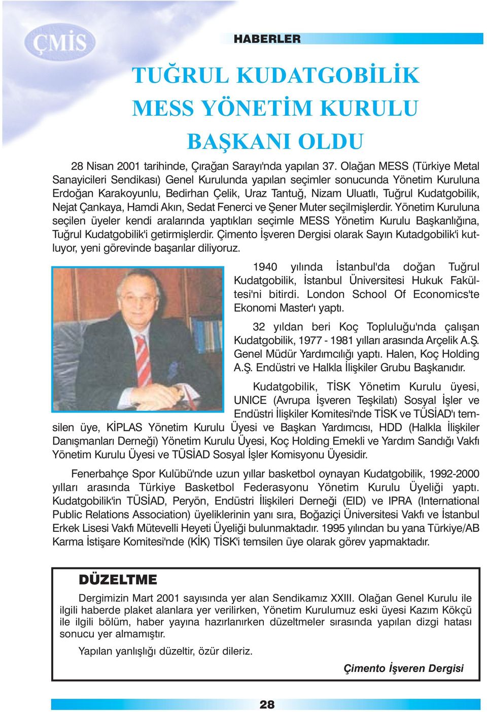 Nejat Çankaya, Hamdi Akýn, Sedat Fenerci ve Þener Muter seçilmiþlerdir.