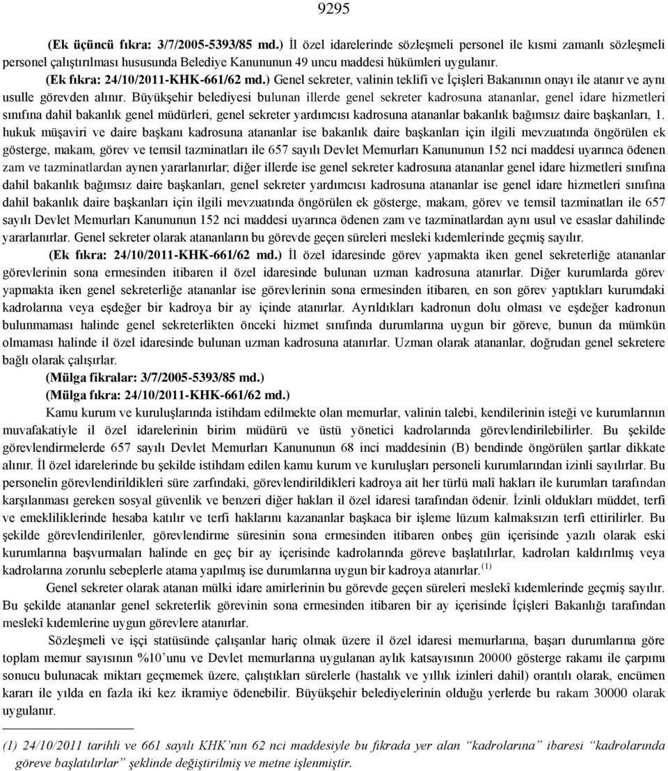 ) Genel sekreter, valinin teklifi ve İçişleri Bakanının onayı ile atanır ve aynı usulle görevden alınır.