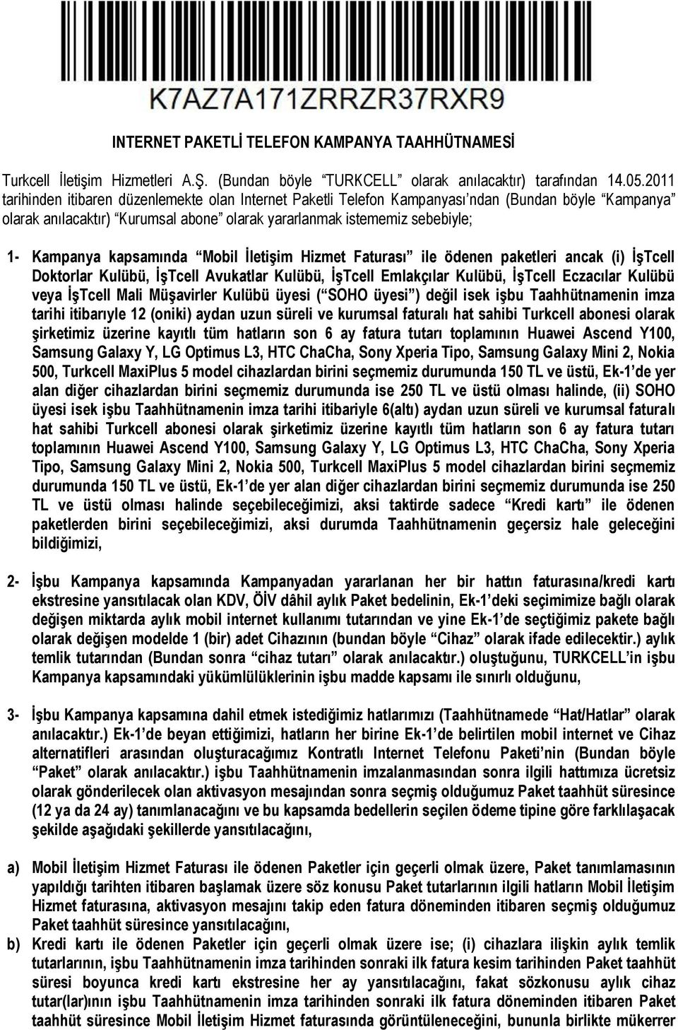 kapsamında Mobil İletişim Hizmet Faturası ile ödenen paketleri ancak (i) İşTcell Doktorlar Kulübü, İşTcell Avukatlar Kulübü, İşTcell Emlakçılar Kulübü, İşTcell Eczacılar Kulübü veya İşTcell Mali