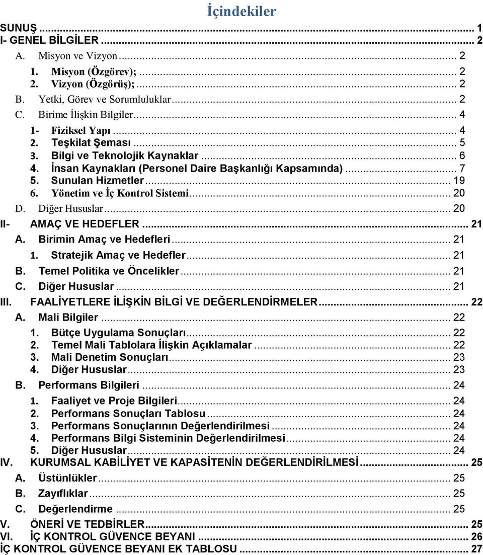 Yönetim ve İç Kontrol Sistemi... 20 D. Diğer Hususlar... 20 II- AMAÇ VE HEDEFLER... 2 A. Birimin Amaç ve Hedefleri... 2. Stratejik Amaç ve Hedefler... 2 B. Temel Politika ve Öncelikler... 2 C.