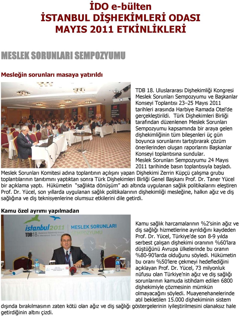 Türk Dişhekimleri Birliği tarafından düzenlenen Meslek Sorunları Sempozyumu kapsamında bir araya gelen dişhekimliğinin tüm bileşenleri üç gün boyunca sorunlarını tartıştırarak çözüm önerilerinden