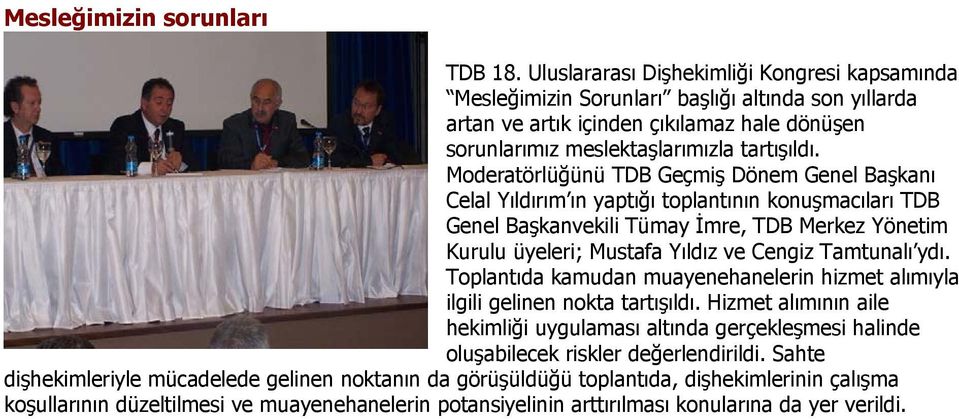 Moderatörlüğünü TDB Geçmiş Dönem Genel Başkanı Celal Yıldırım ın yaptığı toplantının konuşmacıları TDB Genel Başkanvekili Tümay İmre, TDB Merkez Yönetim Kurulu üyeleri; Mustafa Yıldız ve Cengiz