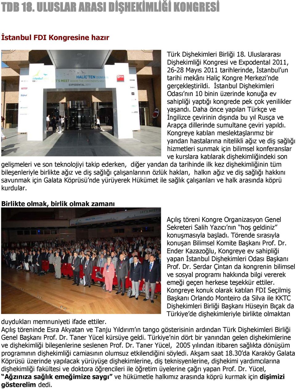 İstanbul Dişhekimleri Odası nın 10 binin üzerinde konuğa ev sahipliği yaptığı kongrede pek çok yenilikler yaşandı.