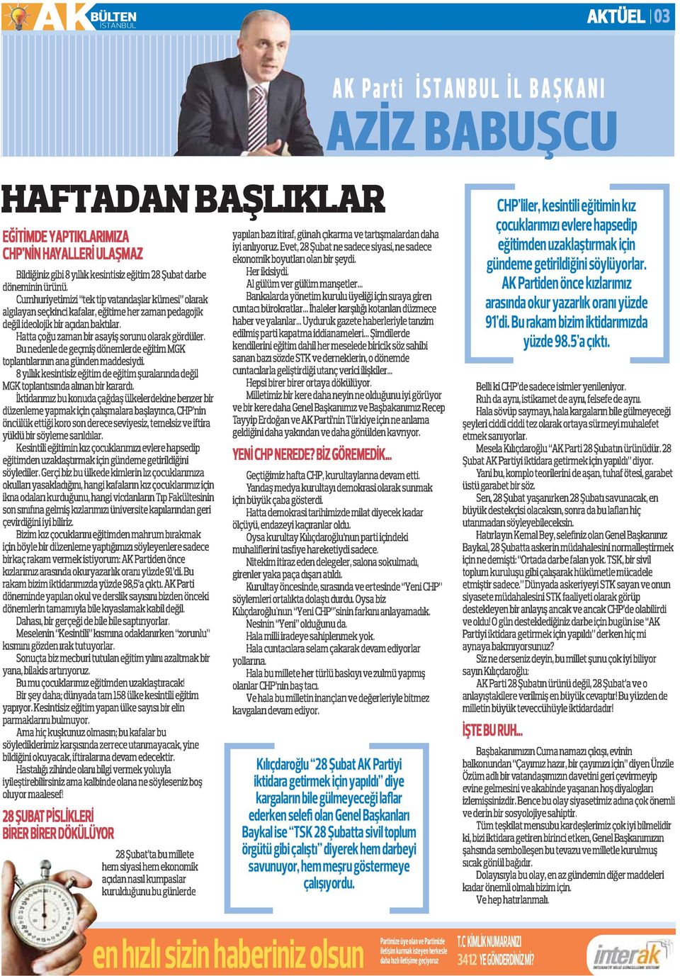 Kılıçdaroğlu 28 Şubat AK Partiyi iktidara getirmek için yapıldı diye kargaların bile gülmeyeceği laflar ederken selefi olan Genel Başkanları Baykal ise TSK 28 Şubatta sivil toplum örgütü