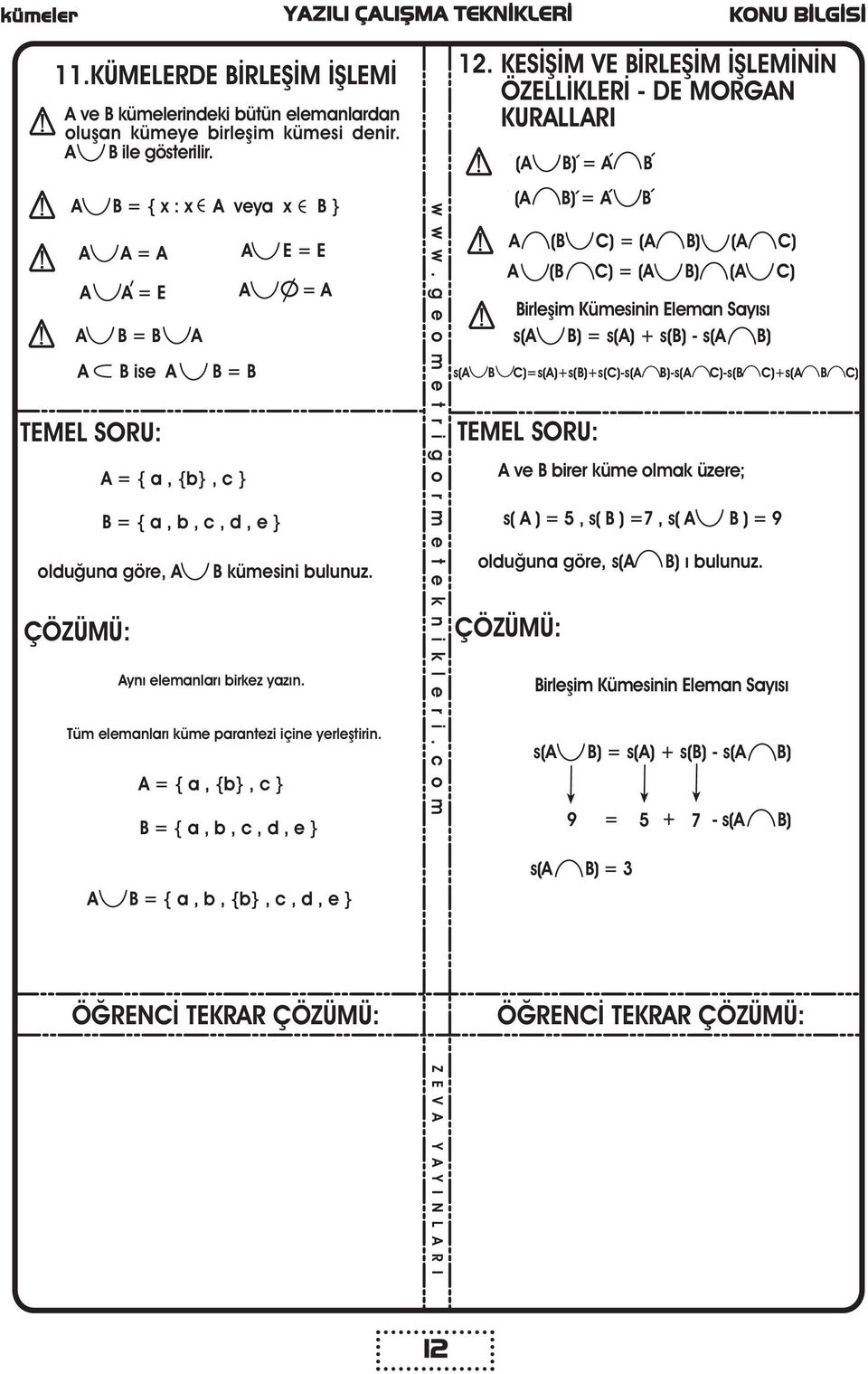 B ise B = B olduðuna göre, = { a, {b}, c } E = E B kümesini bulunuz. B = { a, b, c, d, e } B = { a, b, {b}, c, d, e } 12.