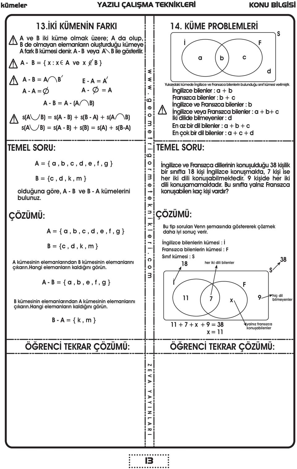 kümelerini bulunuz. = { a, b, c, d, e, f, g } B = {c, d, k, m } kümesinin elemanlarýndan B kümesinin elemanlarýný çýkarýn.hangi elemanlarýn kaldýðýný görün. - B = { a, b, e, f, g } 14.