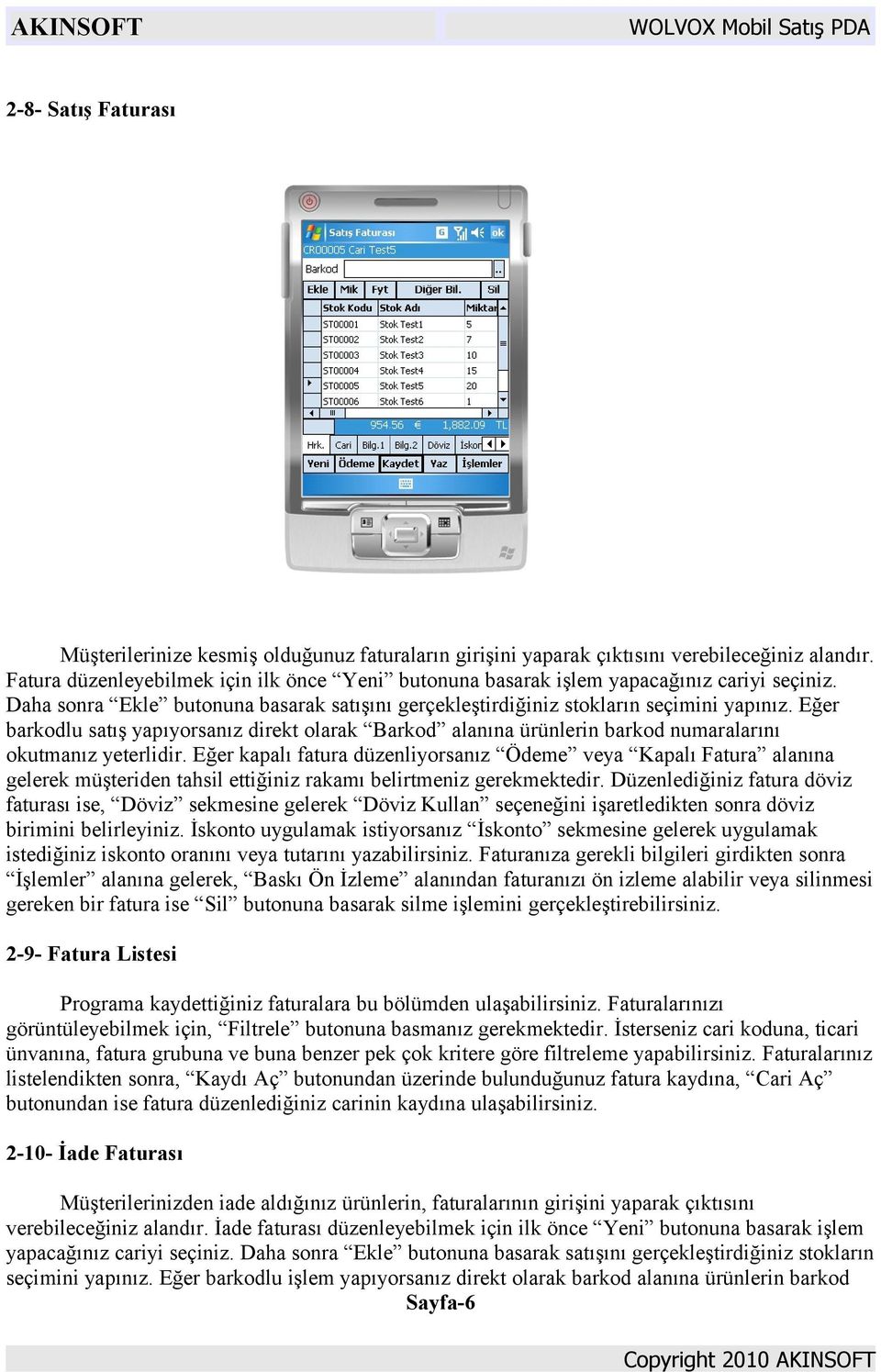 Eğer barkodlu satış yapıyorsanız direkt olarak Barkod alanına ürünlerin barkod numaralarını okutmanız yeterlidir.