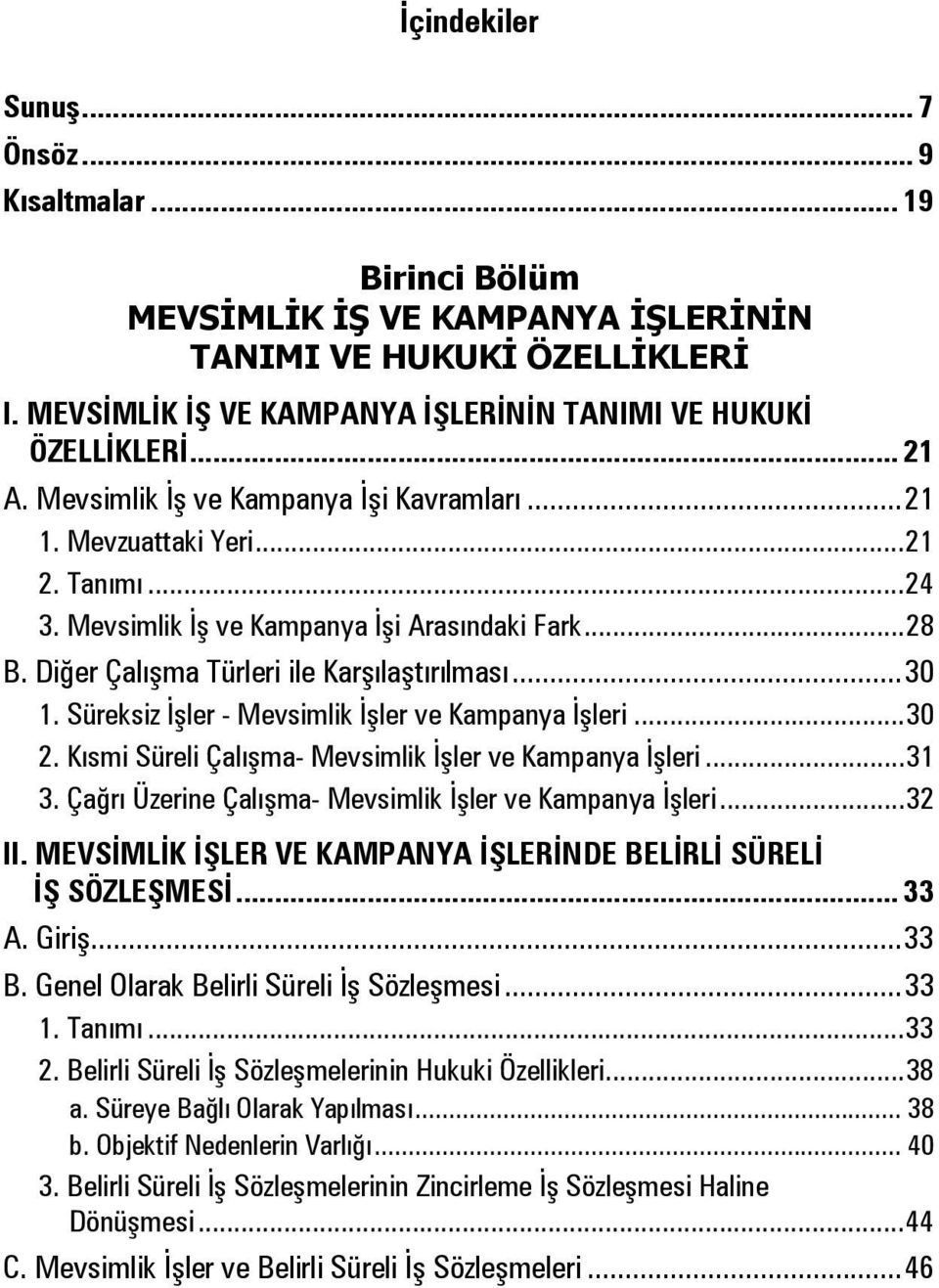 Süreksiz İşler - Mevsimlik İşler ve Kampanya İşleri... 30 2. Kısmi Süreli Çalışma- Mevsimlik İşler ve Kampanya İşleri... 31 3. Çağrı Üzerine Çalışma- Mevsimlik İşler ve Kampanya İşleri... 32 II.