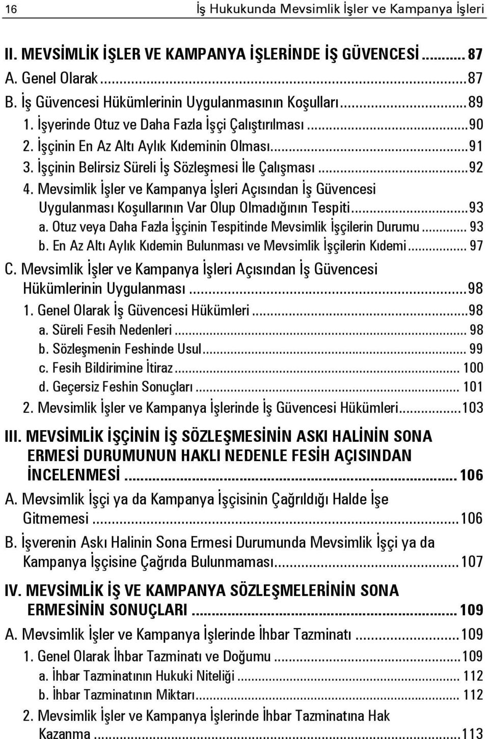 Mevsimlik İşler ve Kampanya İşleri Açısından İş Güvencesi Uygulanması Koşullarının Var Olup Olmadığının Tespiti... 93 a. Otuz veya Daha Fazla İşçinin Tespitinde Mevsimlik İşçilerin Durumu... 93 b.