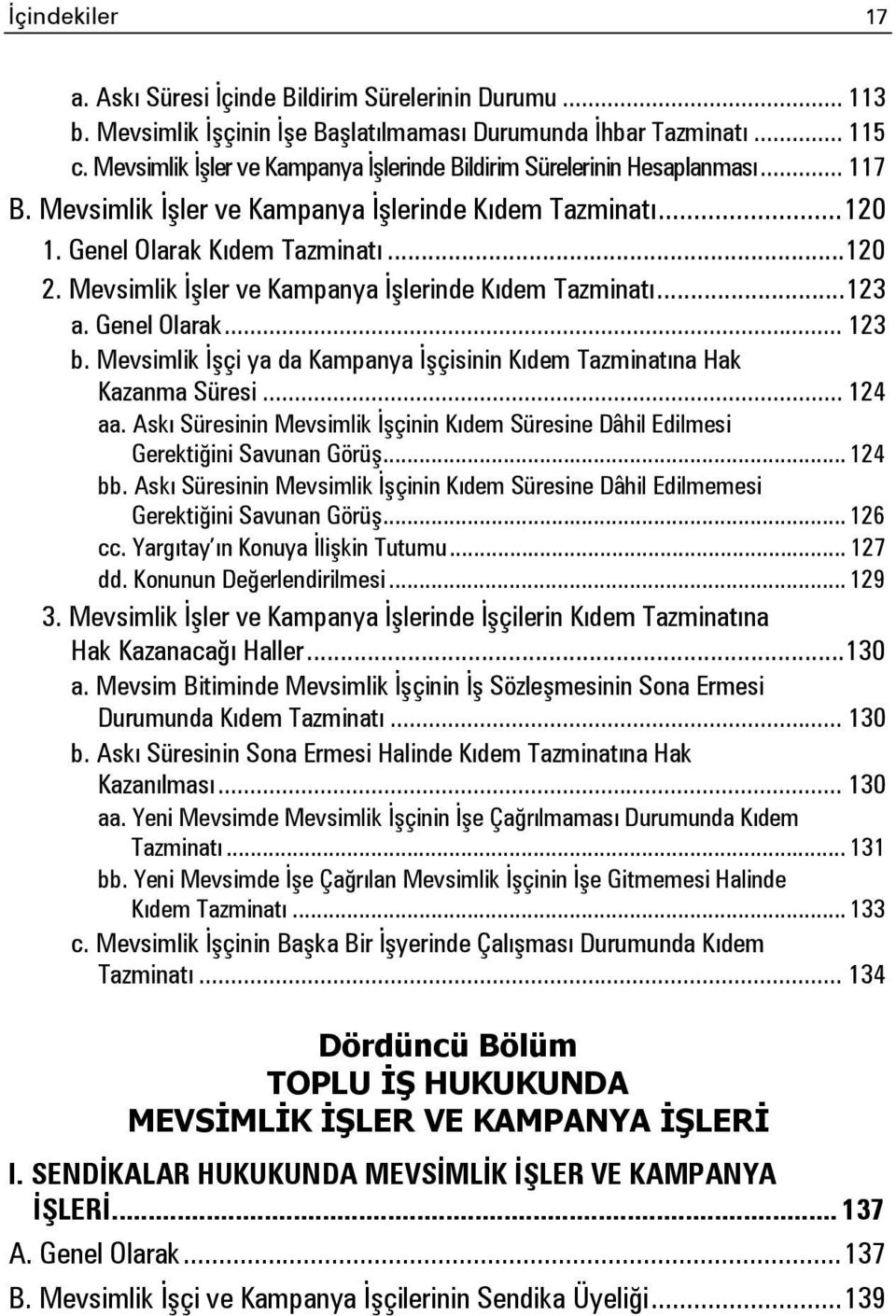 Mevsimlik İşler ve Kampanya İşlerinde Kıdem Tazminatı... 123 a. Genel Olarak... 123 b. Mevsimlik İşçi ya da Kampanya İşçisinin Kıdem Tazminatına Hak Kazanma Süresi... 124 aa.