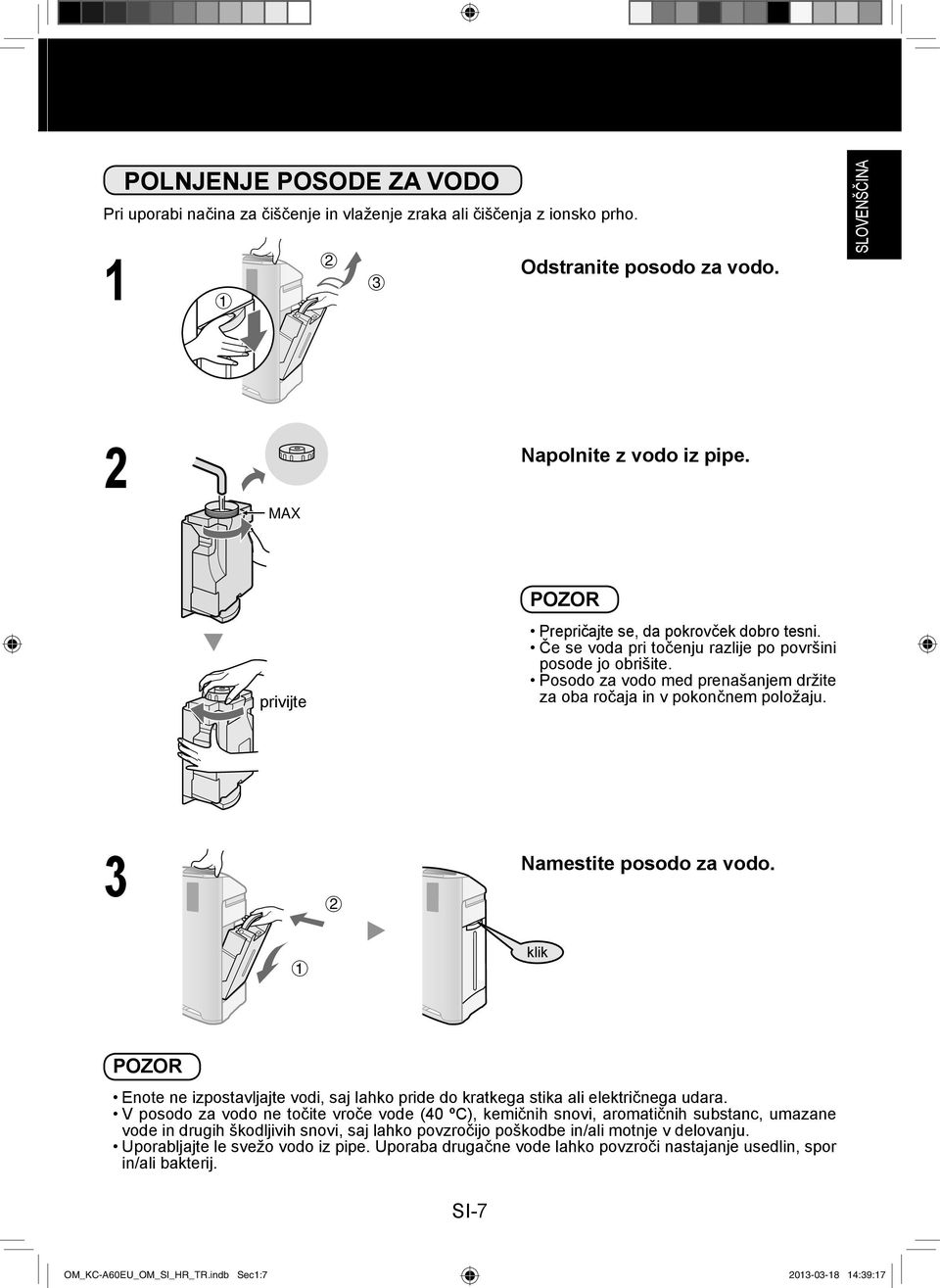3 2 Namestite posodo za vodo. 1 klik POZOR Enote ne izpostavljajte vodi, saj lahko pride do kratkega stika ali električnega udara.