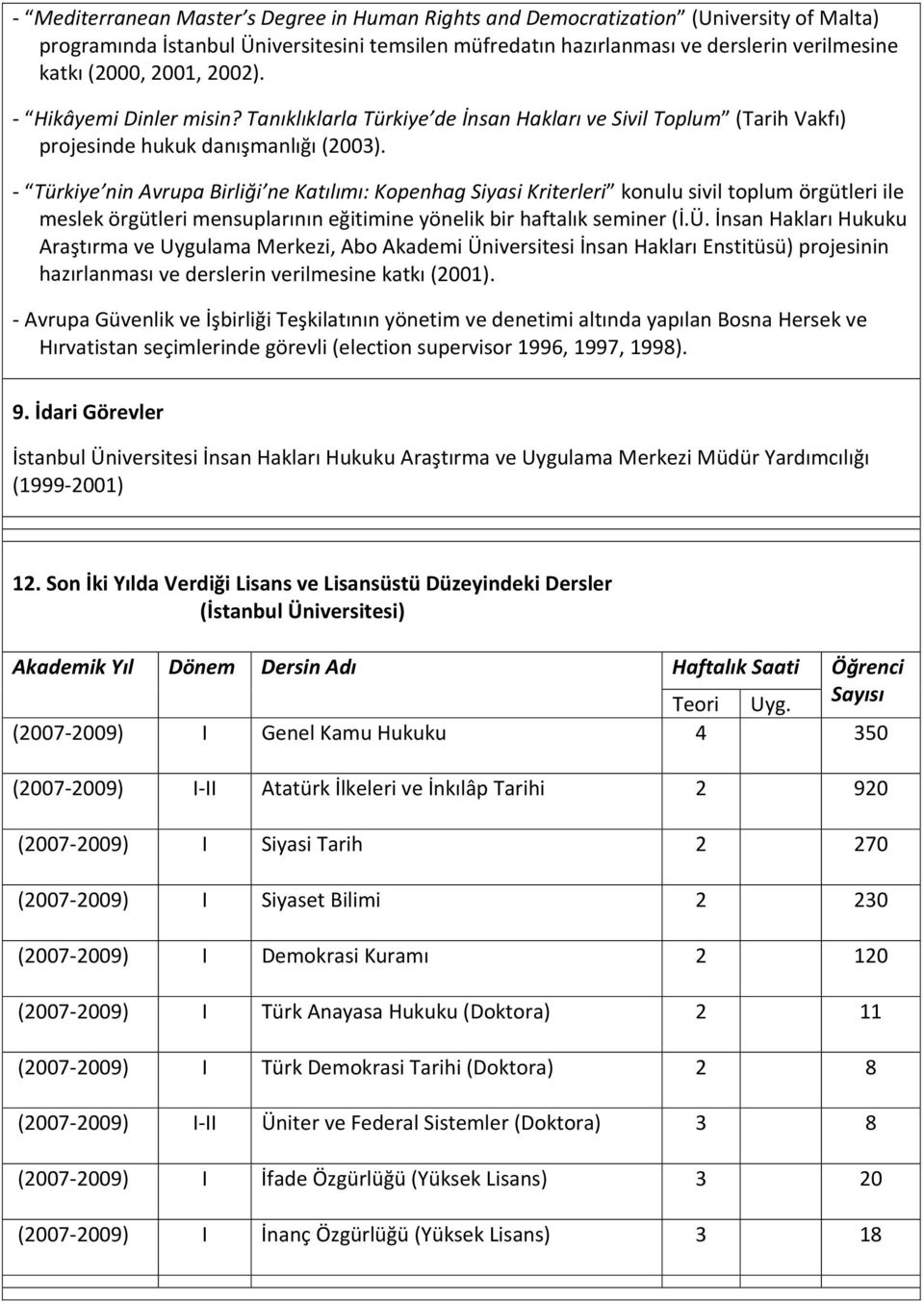 Türkiye nin Avrupa Birliği ne Katılımı: Kopenhag Siyasi Kriterleri konulu sivil toplum örgütleri ile meslek örgütleri mensuplarının eğitimine yönelik bir haftalık seminer (İ.Ü.