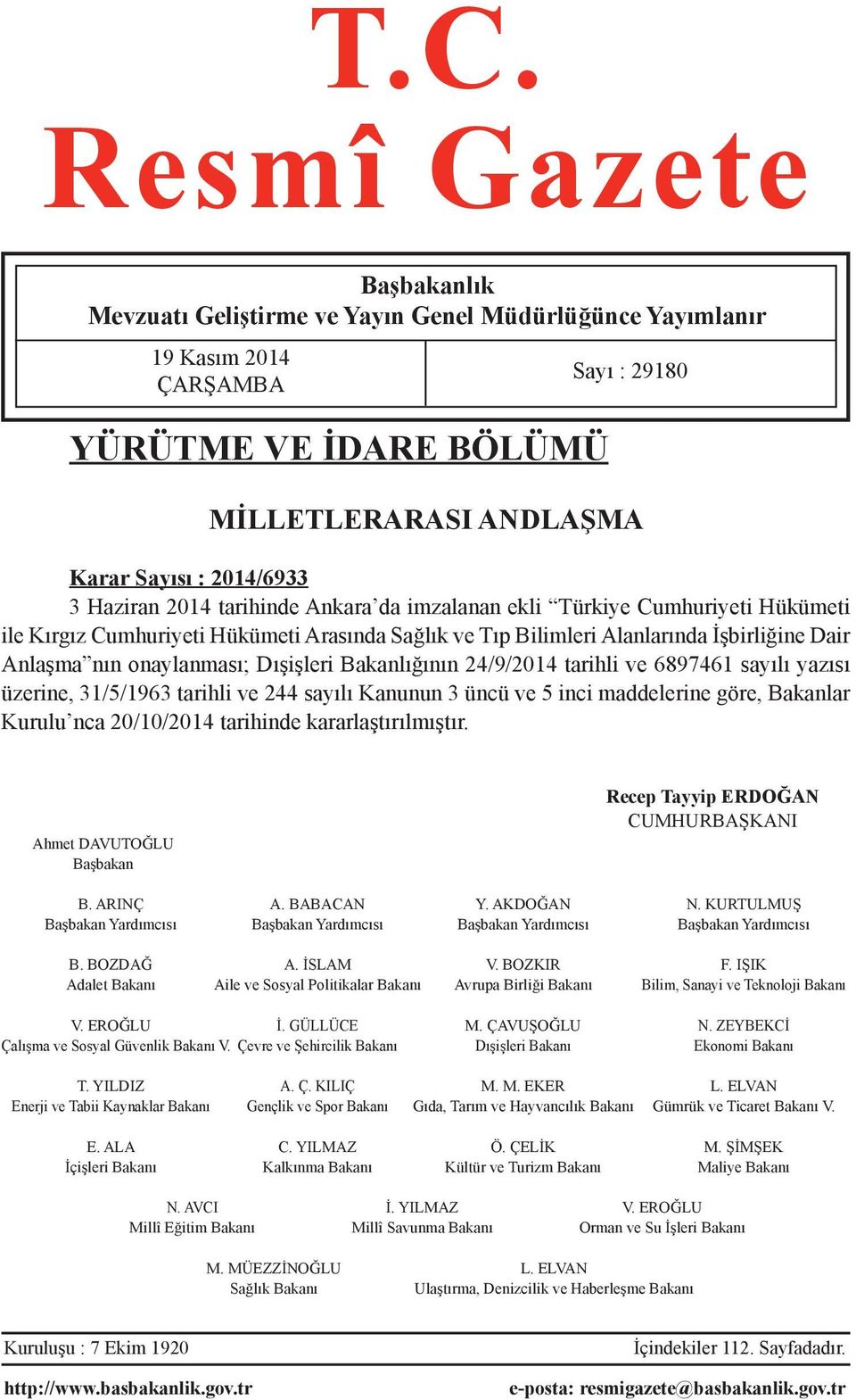 Dışişleri Bakanlığının 24/9/2014 tarihli ve 6897461 sayılı yazısı üzerine, 31/5/1963 tarihli ve 244 sayılı Kanunun 3 üncü ve 5 inci maddelerine göre, Bakanlar Kurulu nca 20/10/2014 tarihinde