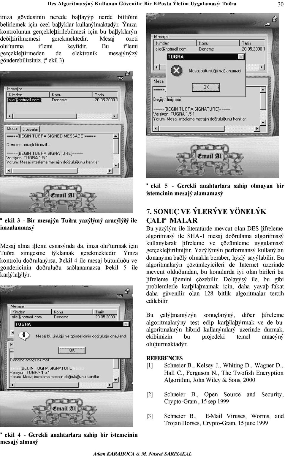 Bu iºlemi gerçekleþtirmeden de elektronik mesajýnýzý gönderebilirsiniz.