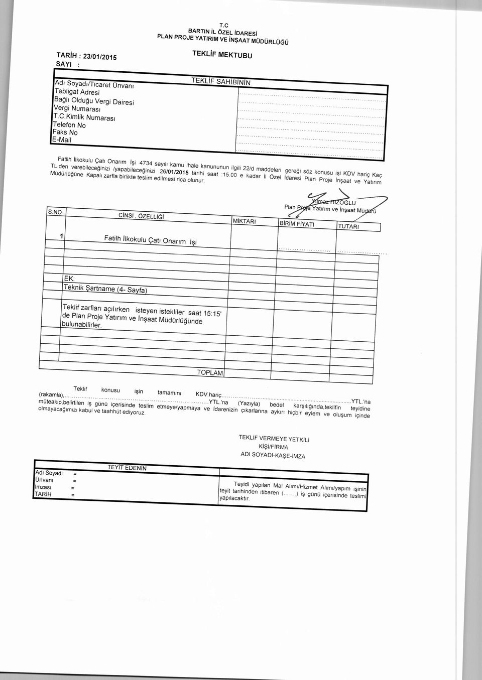 den verebileceğinizi /yapabileceğinizi 26/01/2015 tarihi saat 1500 e kadar iı Özel idaresi Plan Proje inşaat ve Yatırı MÜdürlüğüne Kapalı zarfla birlikte tesli edilesi rica olunur ~"OOLU2?