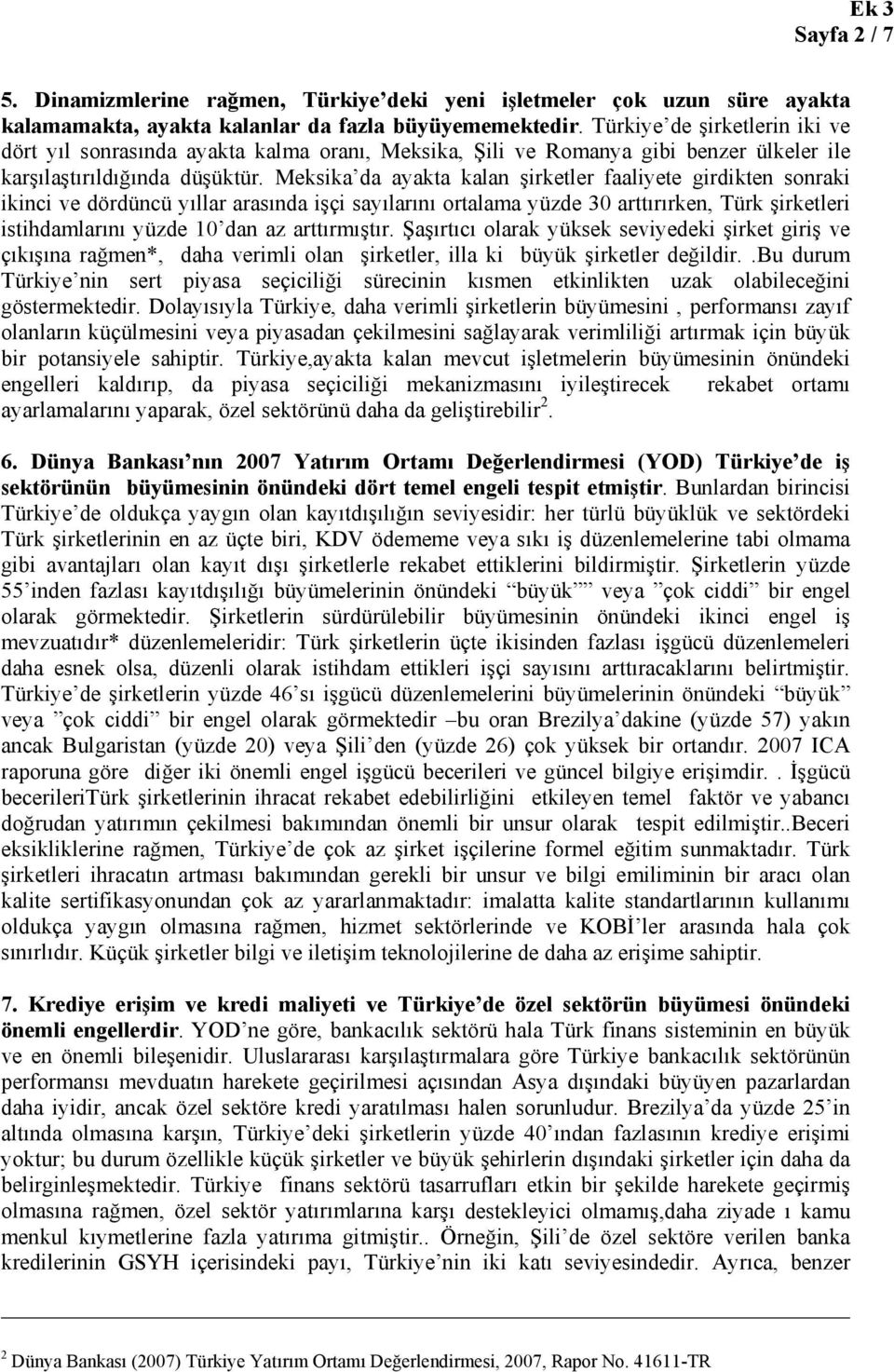 Meksika da ayakta kalan şirketler faaliyete girdikten sonraki ikinci ve dördüncü yıllar arasında işçi sayılarını ortalama yüzde 30 arttırırken, Türk şirketleri istihdamlarını yüzde 10 dan az