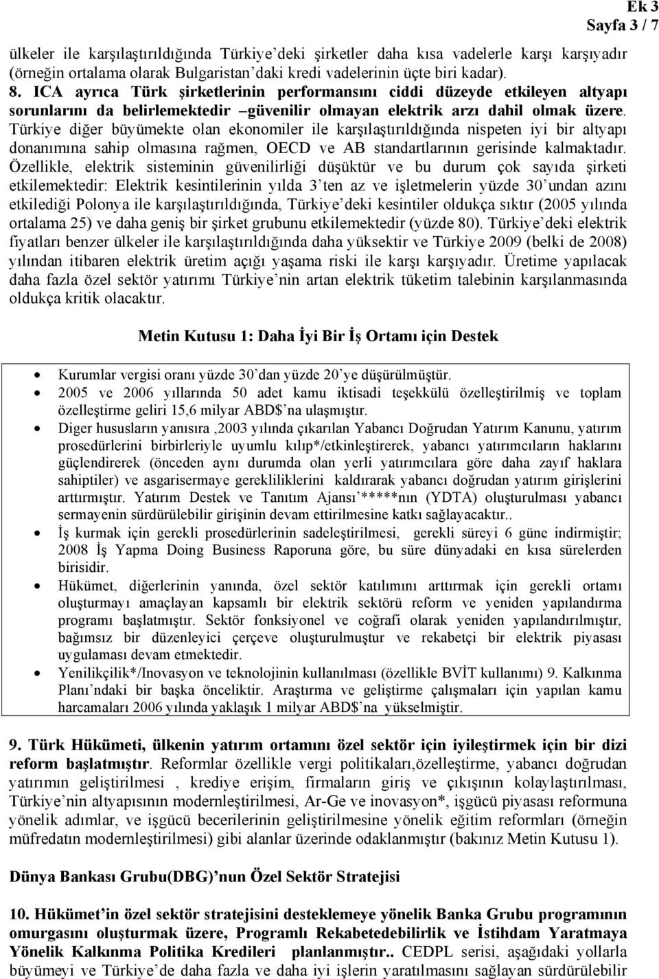 Türkiye diğer büyümekte olan ekonomiler ile karşılaştırıldığında nispeten iyi bir altyapı donanımına sahip olmasına rağmen, OECD ve AB standartlarının gerisinde kalmaktadır.