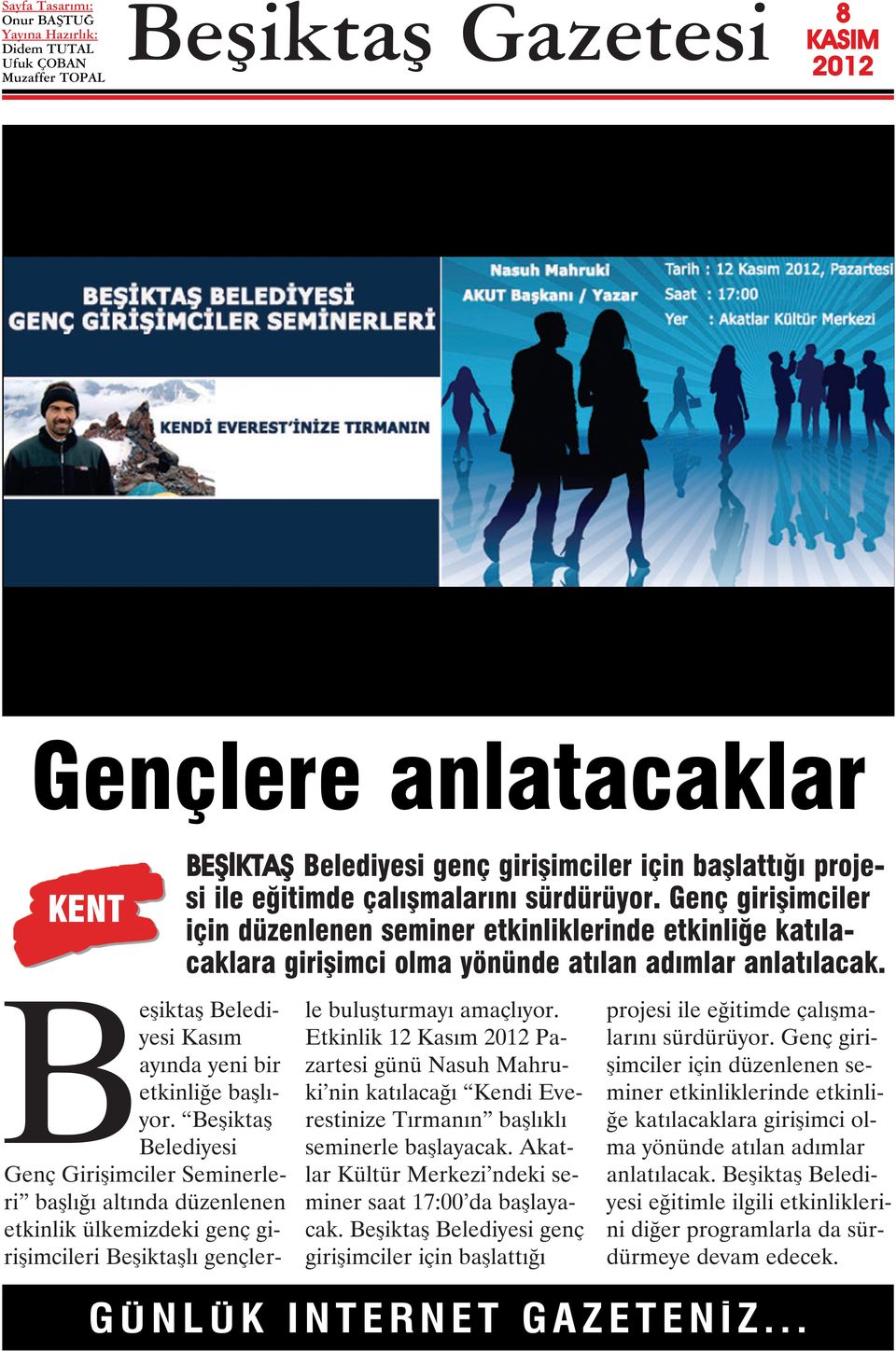 Beşiktaş Belediyesi Genç Girişimciler Seminerleri başlığı altında düzenlenen etkinlik ülkemizdeki genç girişimcileri Beşiktaşlı gençlerle buluşturmayı amaçlıyor.