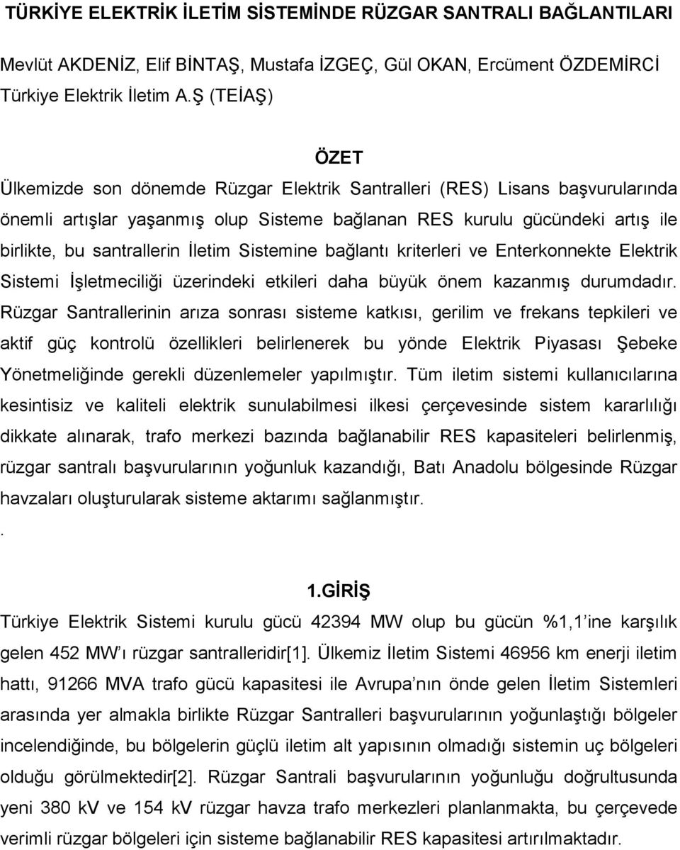 Đletim Sistemine bağlantı kriterleri ve Enterkonnekte Elektrik Sistemi Đşletmeciliği üzerindeki etkileri daha büyük önem kazanmış durumdadır.