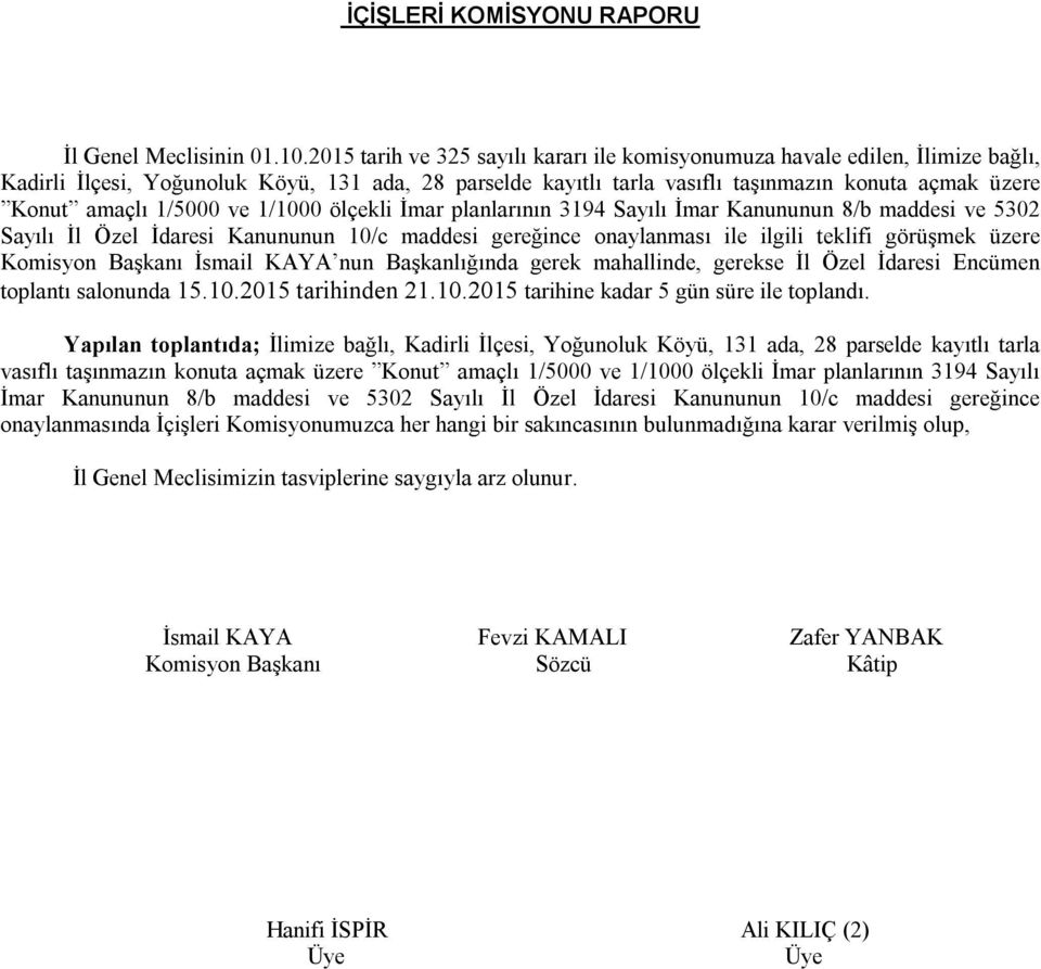 1/5000 ve 1/1000 ölçekli İmar planlarının 3194 Sayılı İmar Kanununun 8/b maddesi ve 5302 Sayılı İl Özel İdaresi Kanununun 10/c maddesi gereğince onaylanması ile ilgili teklifi görüşmek üzere Komisyon