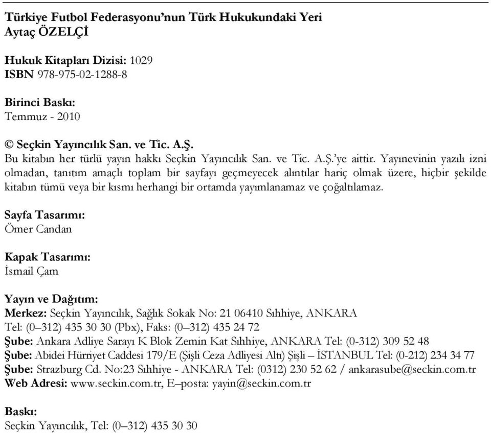 Yayınevinin yazılı izni olmadan, tanıtım amaçlı toplam bir sayfayı geçmeyecek alıntılar hariç olmak üzere, hiçbir şekilde kitabın tümü veya bir kısmı herhangi bir ortamda yayımlanamaz ve çoğaltılamaz.