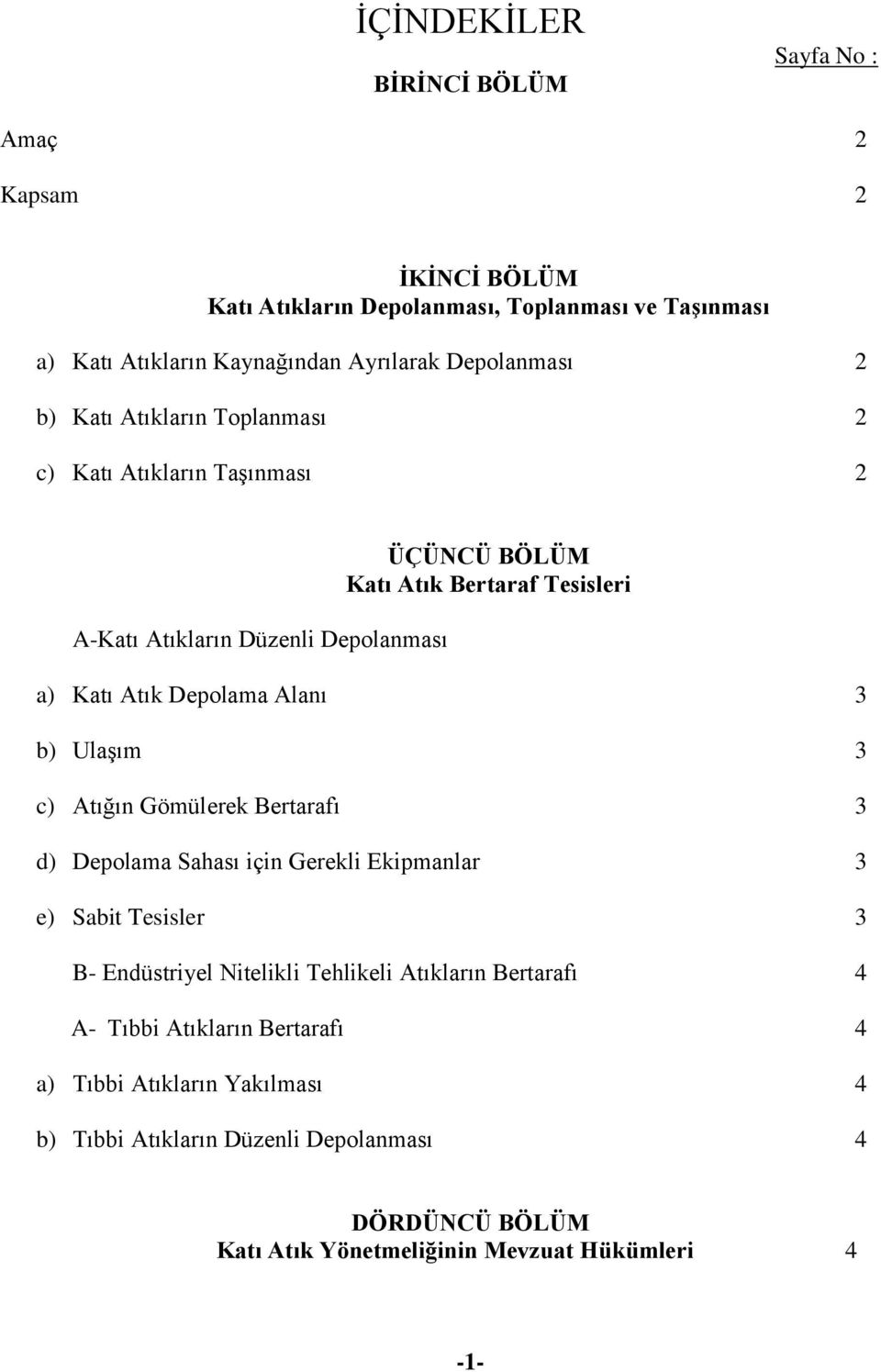 Depolama Alanı 3 b) Ulaşım 3 c) Atığın Gömülerek Bertarafı 3 d) Depolama Sahası için Gerekli Ekipmanlar 3 e) Sabit Tesisler 3 B- Endüstriyel Nitelikli Tehlikeli