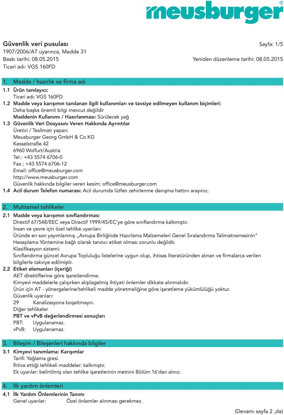 3 Güvenlik Veri Dosyasını Veren Hakkında Ayrıntılar Üretici / Teslimatı yapan: Meusburger Georg GmbH & Co KG Kesselstraße 42 6960 Wolfurt/Austria Tel.: +43 5574 6706-0 Fax.