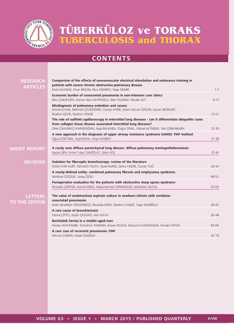 İlker YILMAM, Necdet SÜT 8-12 Misdiagnosis of pulmonary embolism and causes Ahmet İLVAN, Mehmet ÇELİKDEMİR, Cüneyt AYRIK, Eylem Sercan ÖZGÜR, Seyran BOZKURT, İbrahim ÇEVİK, İbrahim TOKER 13-21 The