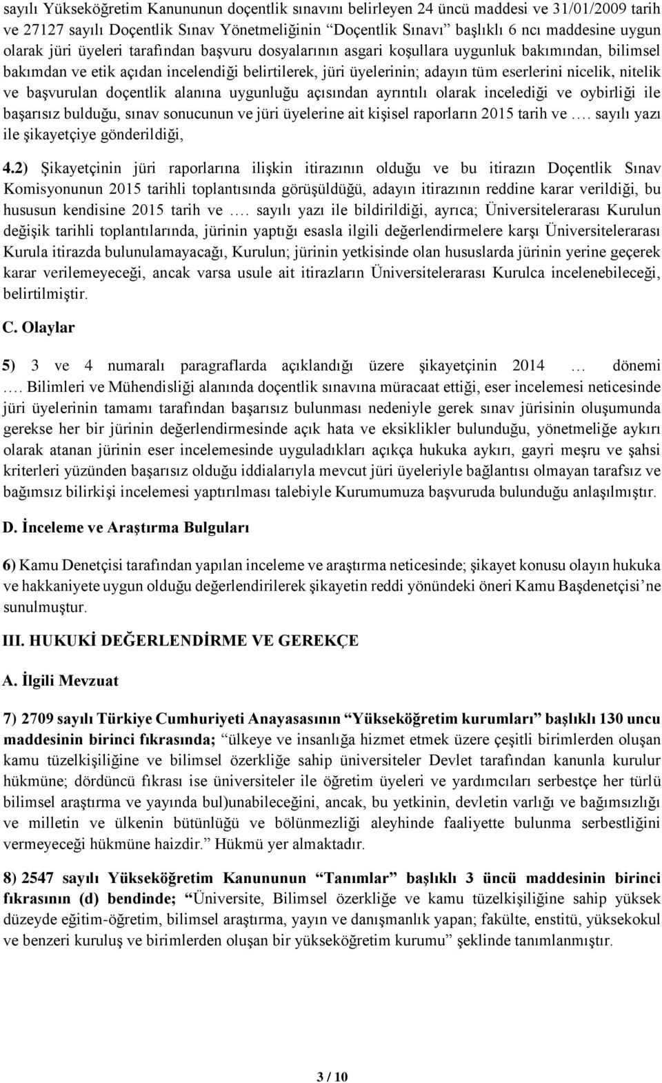 ve başvurulan doçentlik alanına uygunluğu açısından ayrıntılı olarak incelediği ve oybirliği ile başarısız bulduğu, sınav sonucunun ve jüri üyelerine ait kişisel raporların 2015 tarih ve.