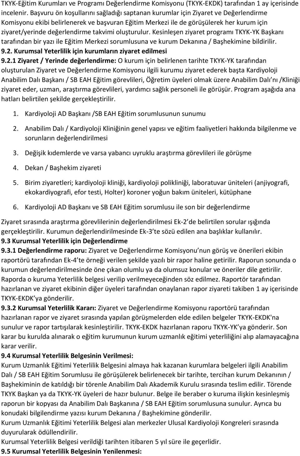 değerlendirme takvimi oluşturulur. Kesinleşen ziyaret programı TKYK-YK Başkanı tarafından bir yazı ile Eğitim Merkezi sorumlusuna ve kurum Dekanına / Başhekimine bildirilir. 9.2.