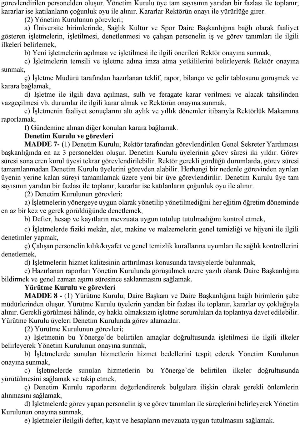 ve görev tanımları ile ilgili ilkeleri belirlemek, b) Yeni işletmelerin açılması ve işletilmesi ile ilgili önerileri Rektör onayına sunmak, c) İşletmelerin temsili ve işletme adına imza atma