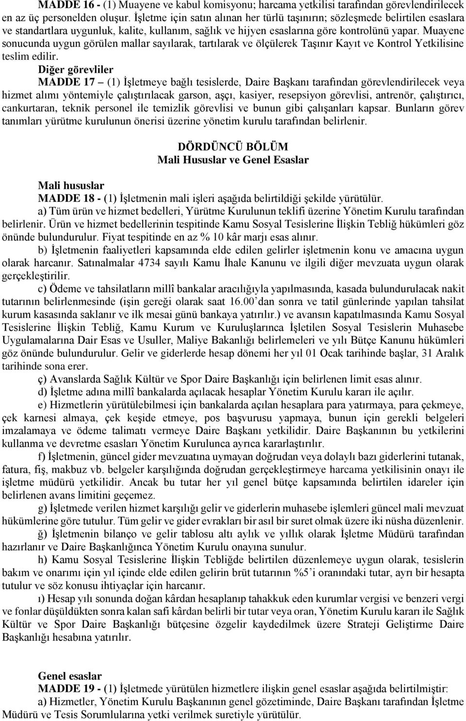 Muayene sonucunda uygun görülen mallar sayılarak, tartılarak ve ölçülerek Taşınır Kayıt ve Kontrol Yetkilisine teslim edilir.