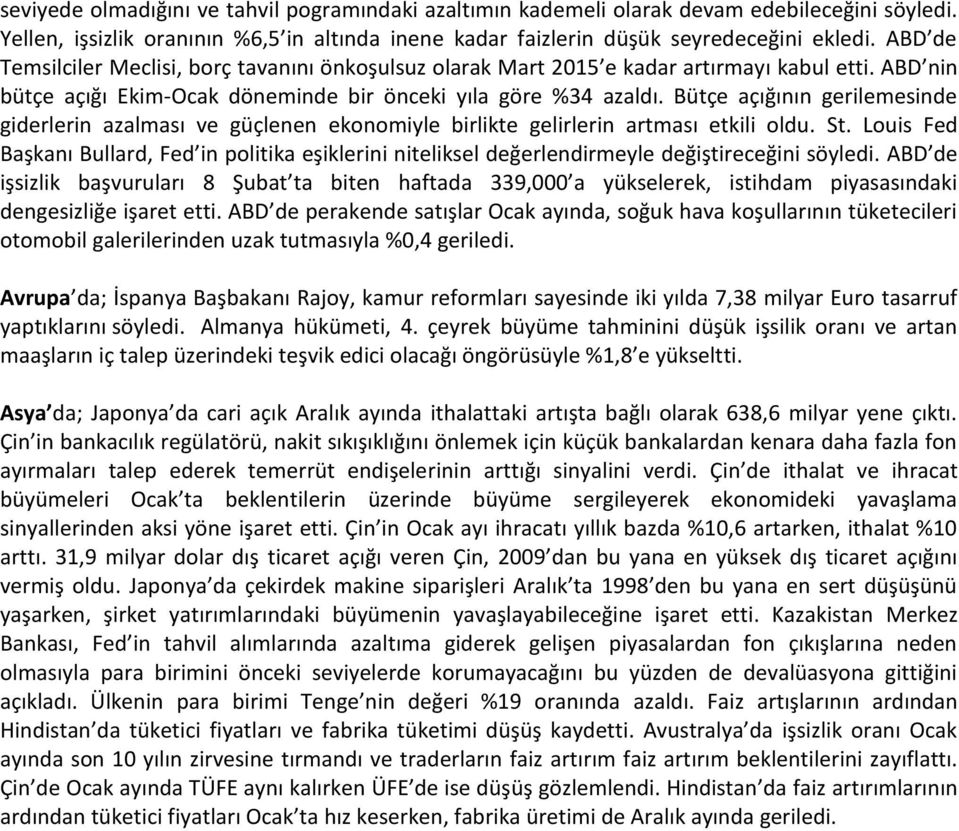 Bütçe açığının gerilemesinde giderlerin azalması ve güçlenen ekonomiyle birlikte gelirlerin artması etkili oldu. St.