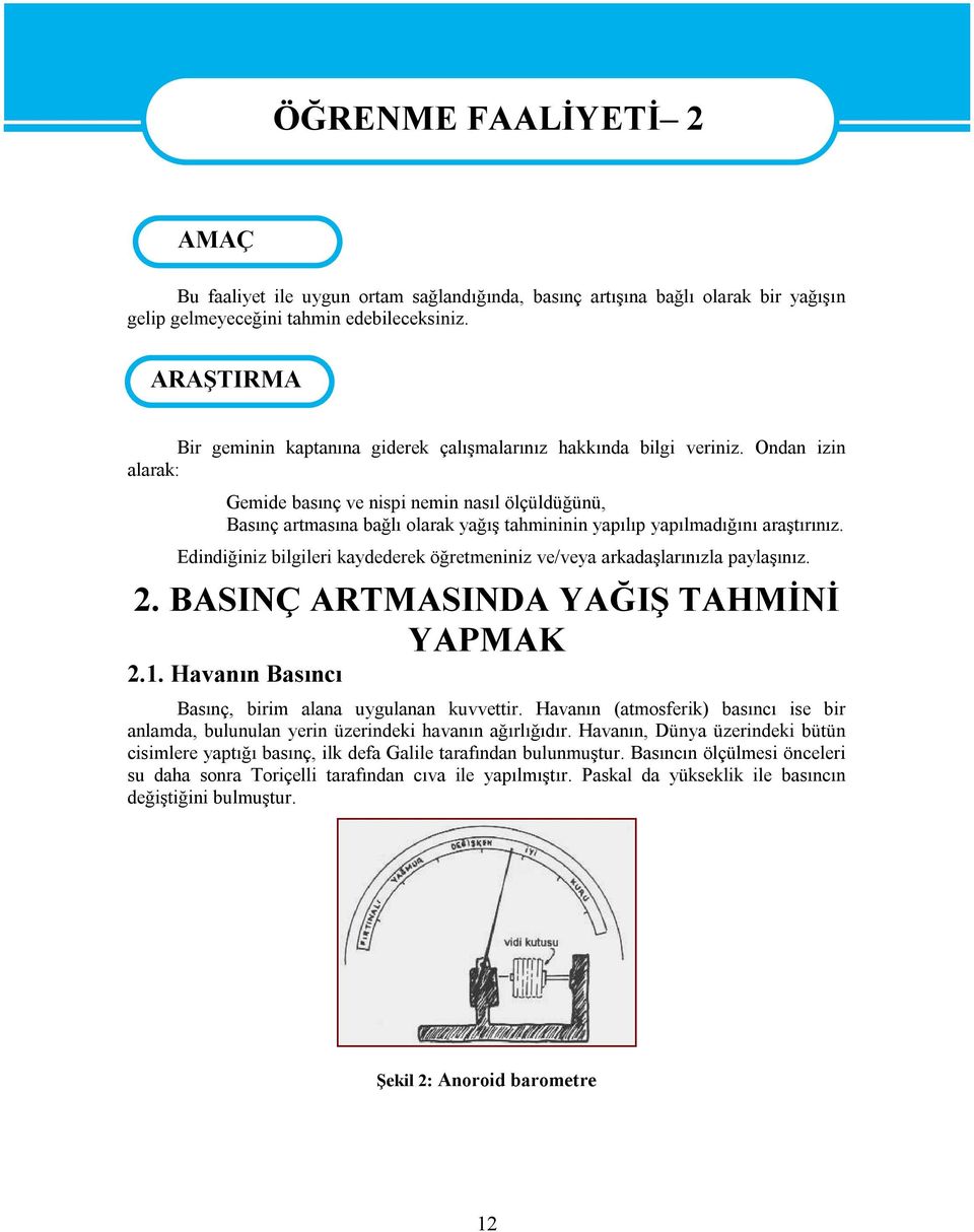 Ondan izin alarak: Gemide basınç ve nispi nemin nasıl ölçüldüğünü, Basınç artmasına bağlı olarak yağış tahmininin yapılıp yapılmadığını araştırınız.