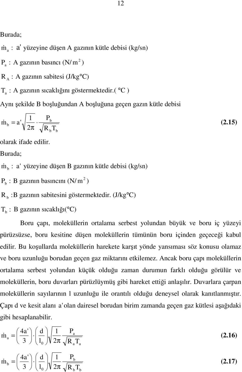 Burd; T & : ' yüzeyine düşen B gzının kütle deisi (kg/sn) m P : B gzının sıncını (N/ m ) R : B gzının sitesini göstermektedir.