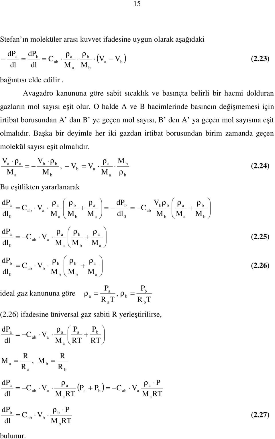 O hlde A ve B hcimlerinde sıncın değişmemesi için irtit orusundn A dn B ye geçen mol syısı, B den A y geçen mol syısın eşit olmlıdır.