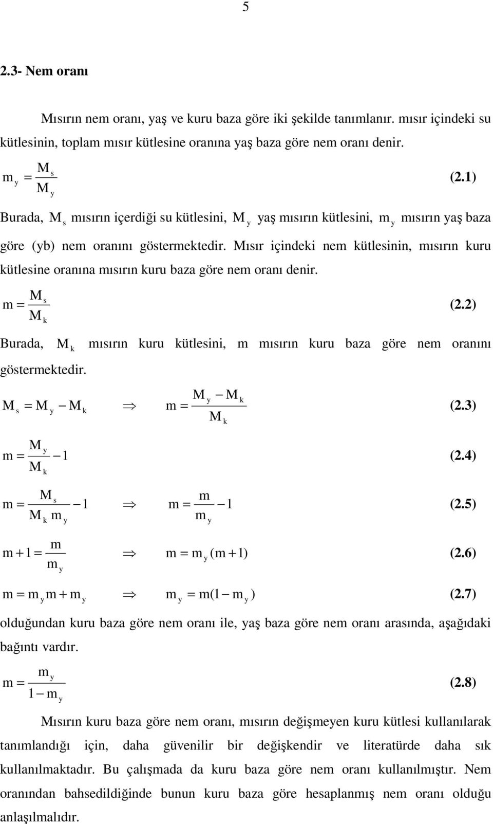 ısır içindeki nem kütlesinin, mısırın kuru kütlesine ornın mısırın kuru z göre nem ornı denir. m = Burd, s k göstermektedir. s y (.