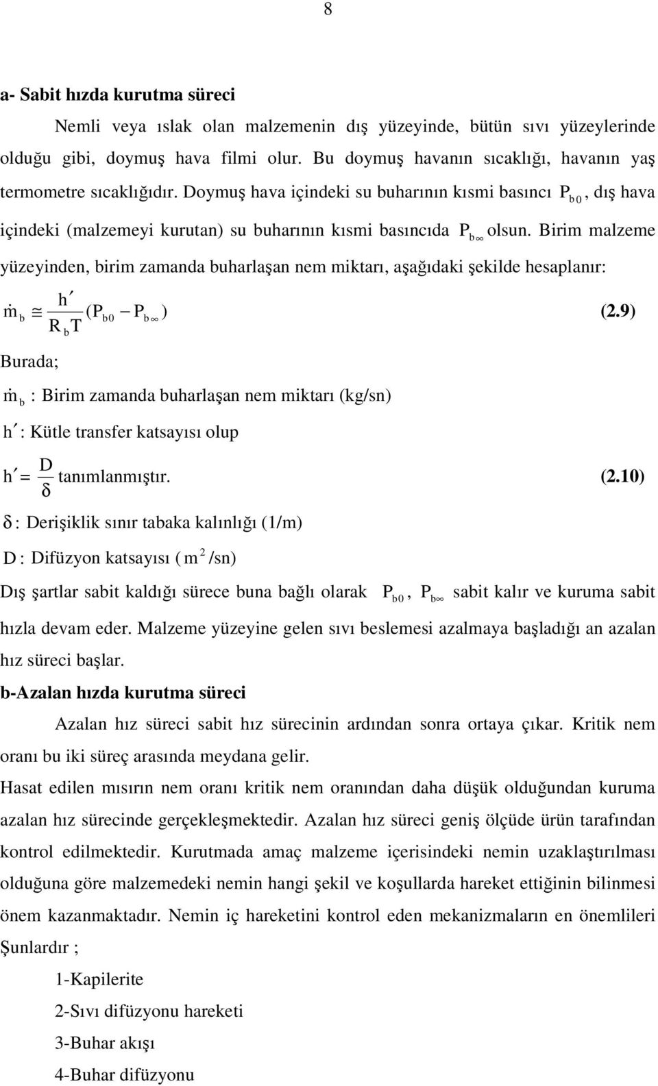 Birim mlzeme yüzeyinden, irim zmnd uhrlşn nem miktrı, şğıdki şekilde hesplnır: h m& (P0 P ) (.