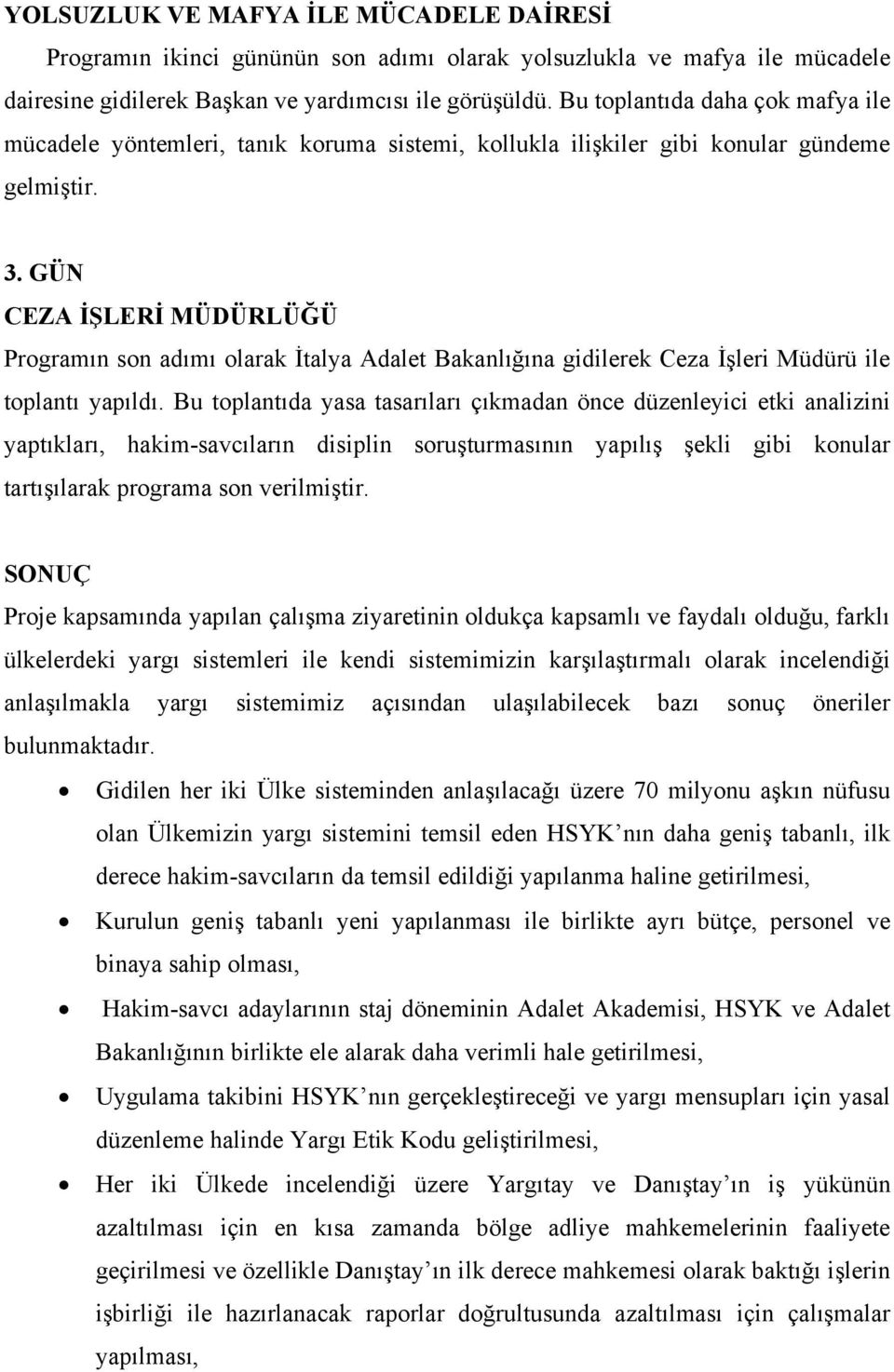 GÜN CEZA İŞLERİ MÜDÜRLÜĞÜ Programın son adımı olarak İtalya Adalet Bakanlığına gidilerek Ceza İşleri Müdürü ile toplantı yapıldı.