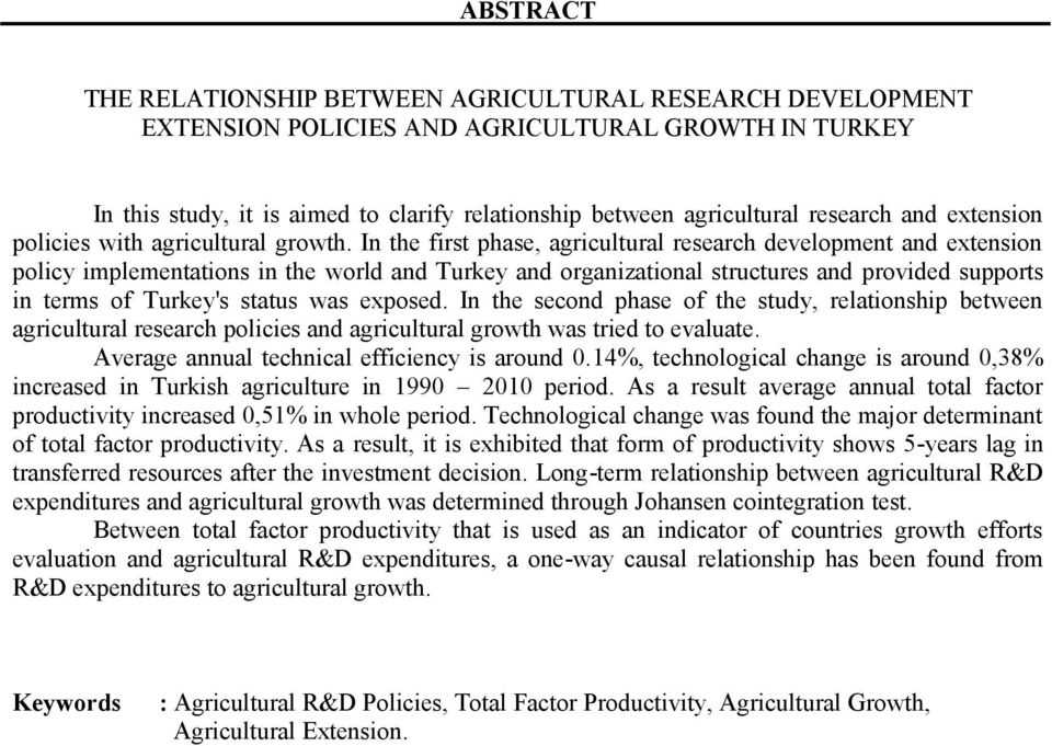 In he firs phase, agriculural research developmen and exension policy implemenaions in he world and Turkey and organizaional srucures and provided suppors in erms of Turkey's saus was exposed.