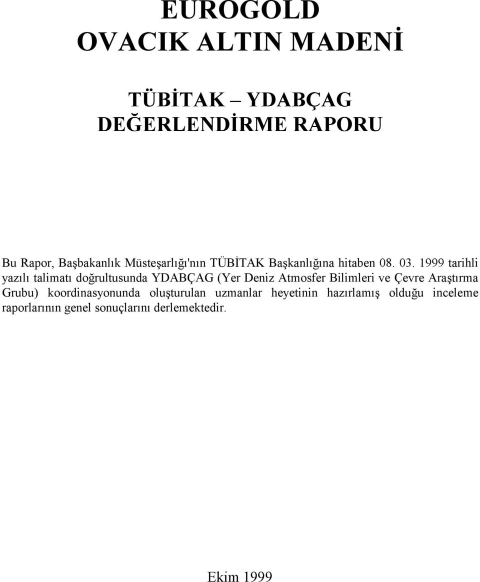 1999 tarihli yazılı talimatı doğrultusunda YDABÇAG (Yer Deniz Atmosfer Bilimleri ve Çevre