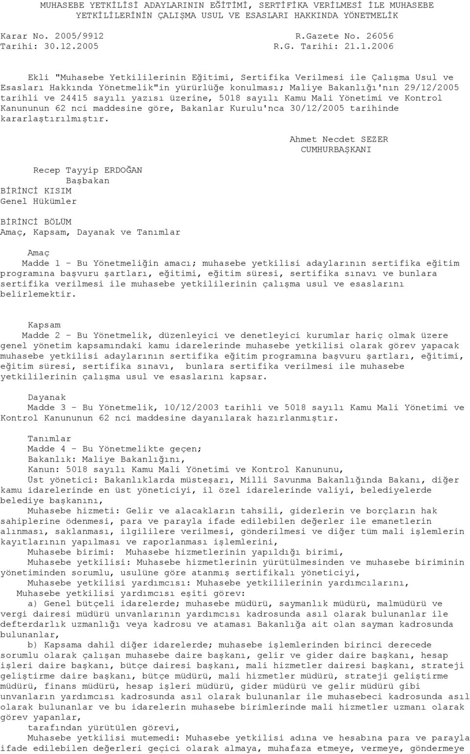 yazısı üzerine, 5018 sayılı Kamu Mali Yönetimi ve Kontrol Kanununun 62 nci maddesine göre, Bakanlar Kurulu'nca 30/12/2005 tarihinde kararlaştırılmıştır.