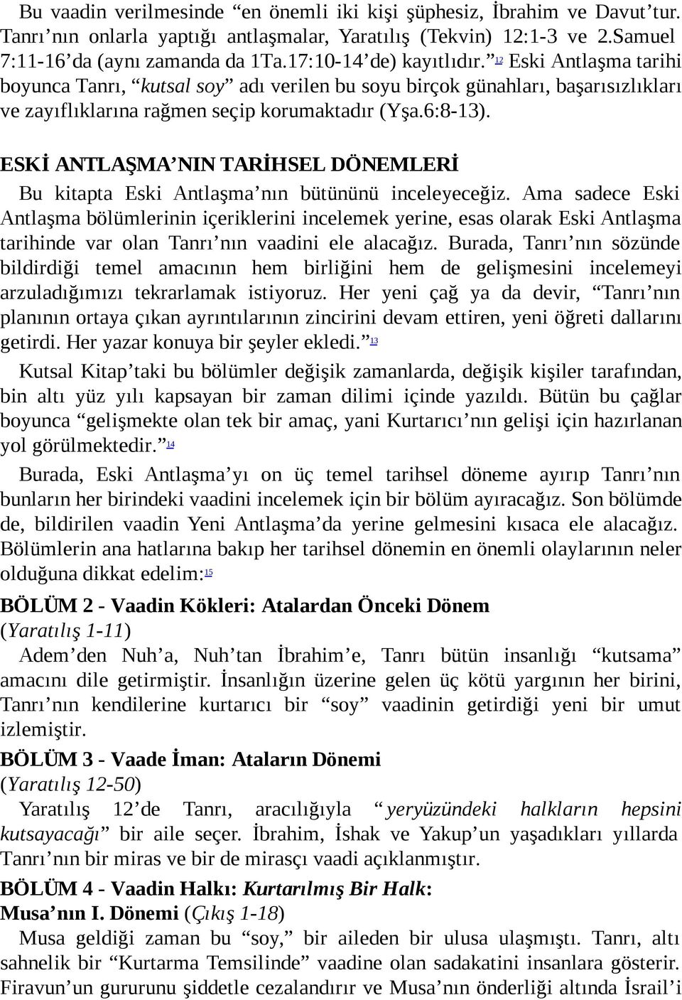 ESKİ ANTLAŞMA NIN TARİHSEL DÖNEMLERİ Bu kitapta Eski Antlaşma nın bütününü inceleyeceğiz.