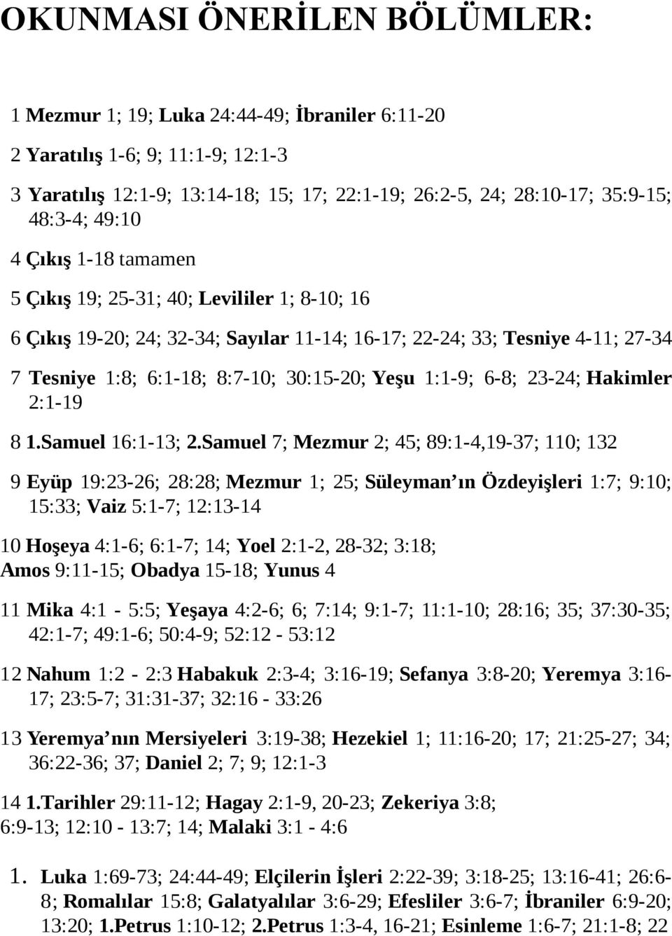 1:1-9; 6-8; 23-24; Hakimler 2:1-19 8 1.Samuel 16:1-13; 2.