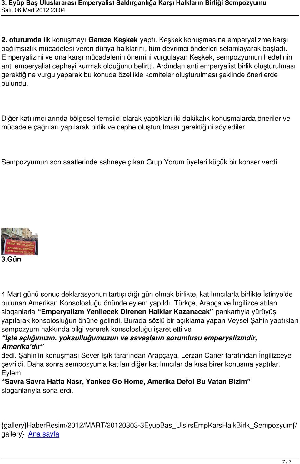 Ardından anti emperyalist birlik oluşturulması gerektiğine vurgu yaparak bu konuda özellikle komiteler oluşturulması şeklinde önerilerde bulundu.