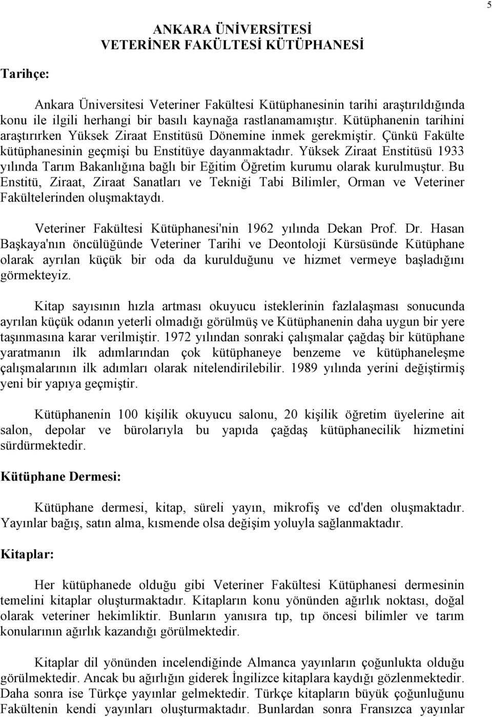 Yüksek Ziraat Enstitüsü 1933 yılında Tarım Bakanlığına bağlı bir Eğitim Öğretim kurumu olarak kurulmuştur.