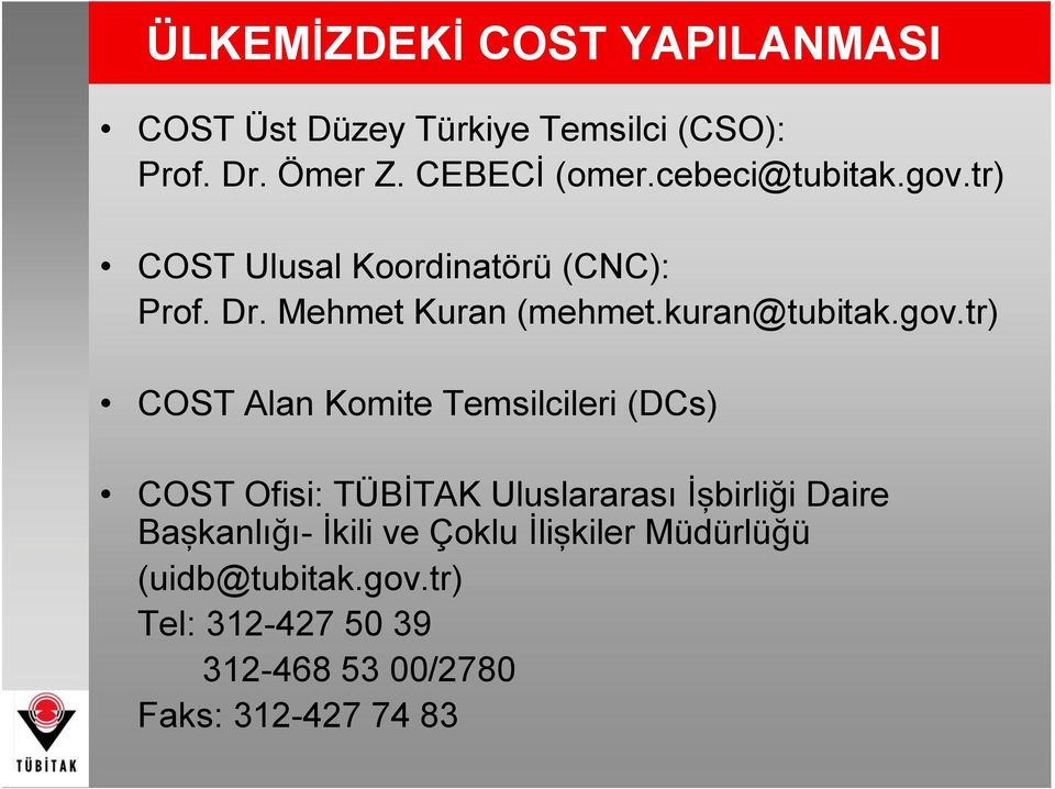 tr) COST Ulusal Koordinatörü (CNC): Prof. Dr. Mehmet Kuran (mehmet.kuran@tubitak.gov.