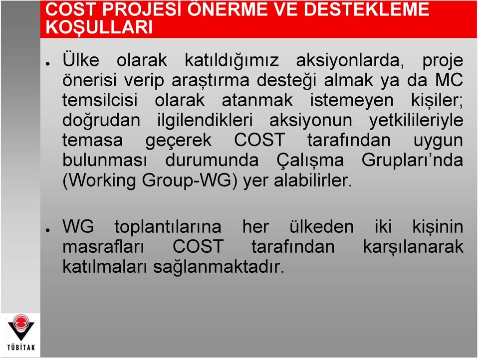 yetkilileriyle temasa geçerek COST tarafından uygun bulunması durumunda Çalışma Grupları nda (Working Group-WG)